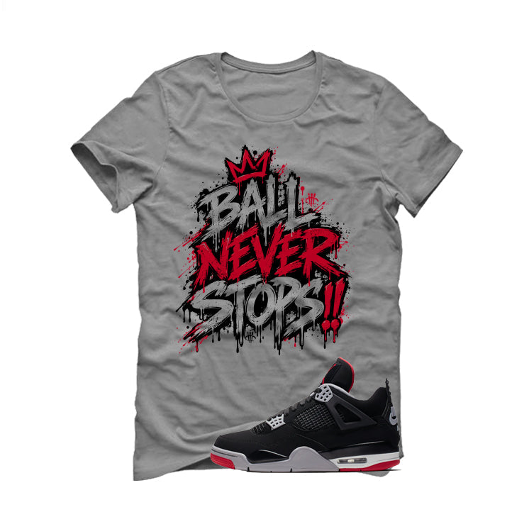 Air Jordan 4 Bred Matching T-Shirt Ball Never Stops product image 2
