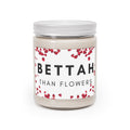 Bettah Than Flowers 9oz Candle