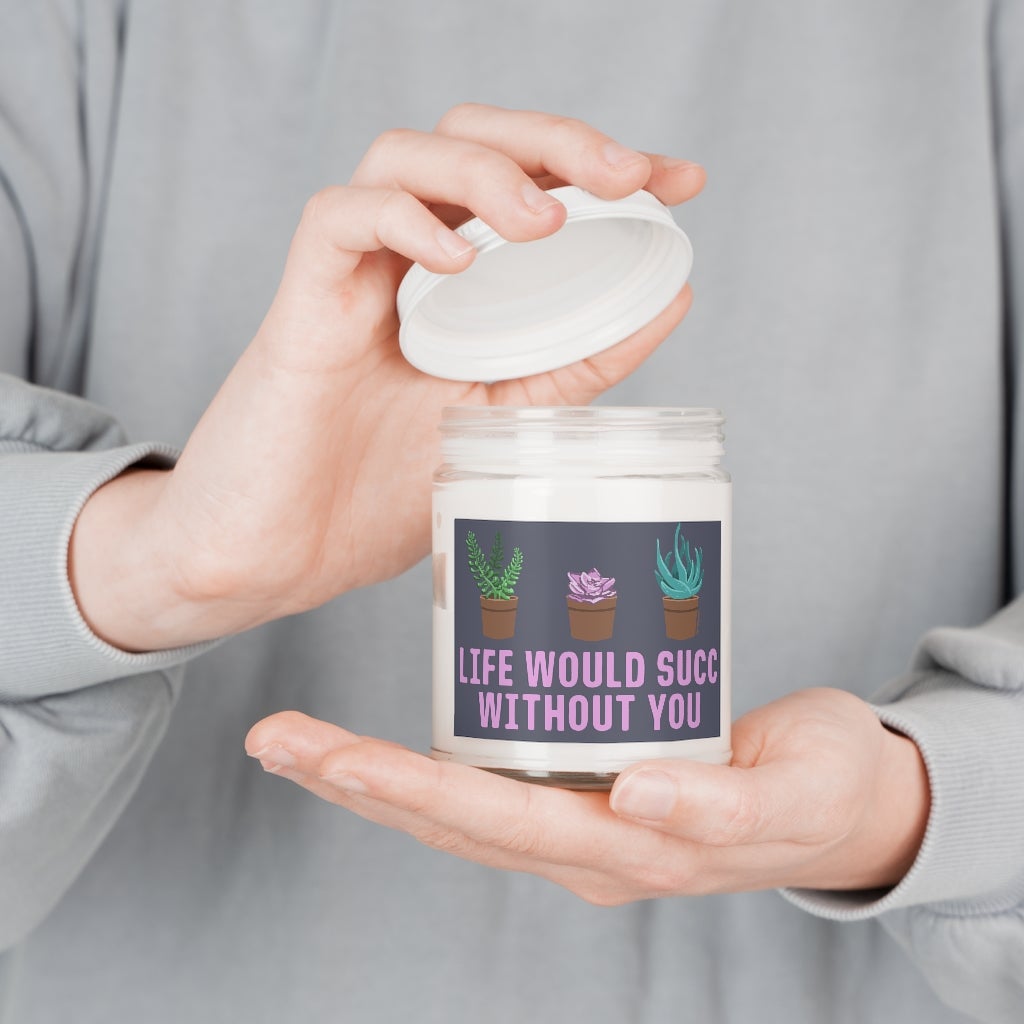 Life Would Succ Without You 9oz Candle