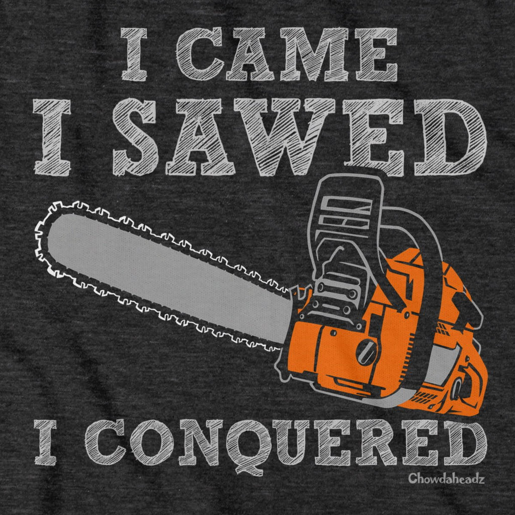 I Came I Sawed I Conquered T-Shirt product image 2