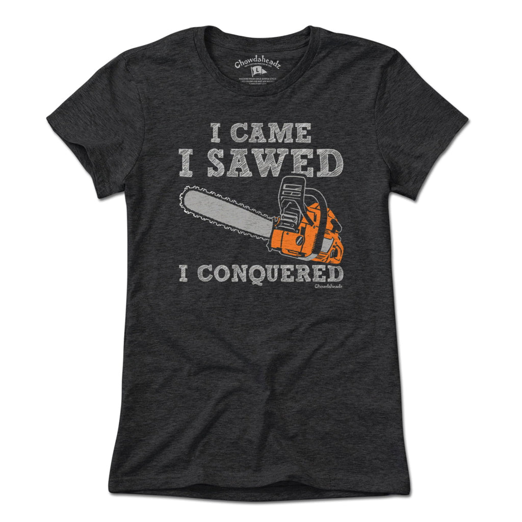 I Came I Sawed I Conquered T-Shirt product image 4