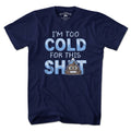 I'm Too Cold For This S--t T-Shirt product image 1