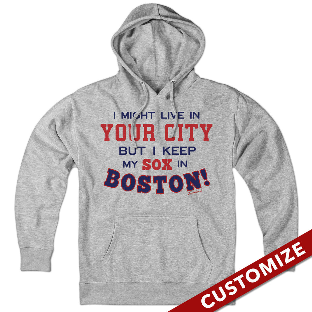 I Might Live In (FILL IN) But I Keep My Sox In Boston Hoodie product image 1